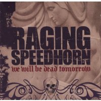 Raging Speedhorn: We Will Be Dead Tomorrow