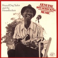 Hound Dog Taylor: Genuine Houserocking Music