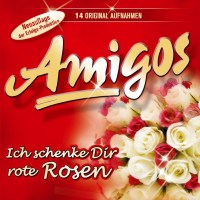 Die Amigos: Ich schenke dir rote Rosen