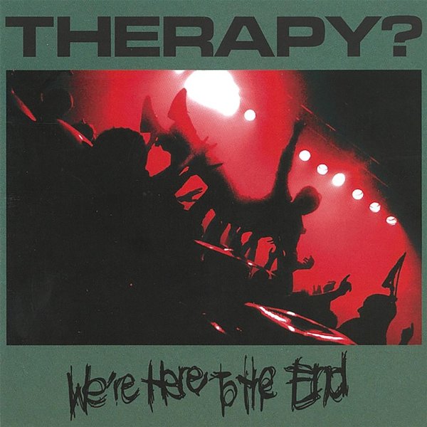 Therapy?: Were Here To The End (Live)