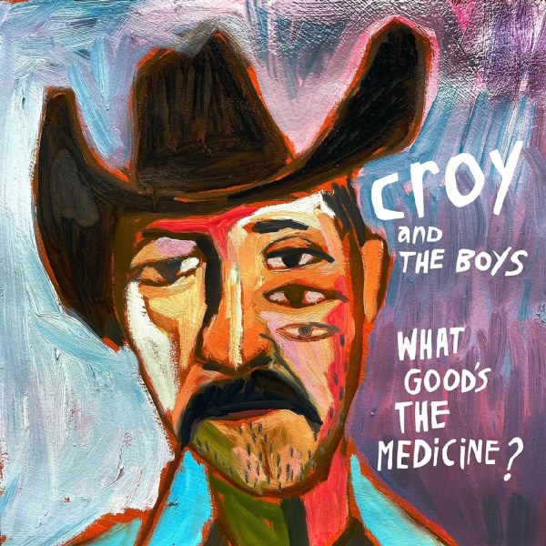 Croy & The Boys: What Goods the Medicine?