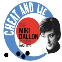 Miki Dallon: Cheat And Lie: The Miki Dallon Story 1962 -...