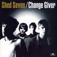 Shed Seven: Change Giver