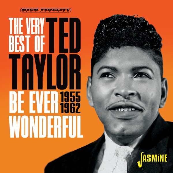 Ted Taylor: The Very Best Of Ted Taylor: Be Ever Wonderful 1