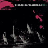 Goodbye Mr. Mackenzie: Five