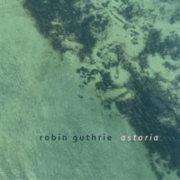 Robin Guthrie (Cocteau Twins): Astoria