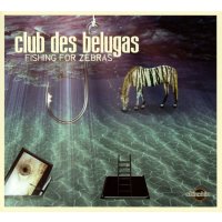 Club Des Belugas: Fishing For Zebras