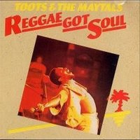 Toots & The Maytals: Reggae Got Soul