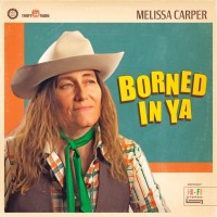 Melissa Carper: Borned In Ya