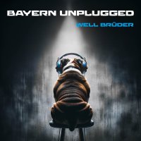 Well Brüder: Bayern Unplugged