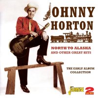 Johnny Horton: North To Alaska And Other Great Hits