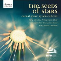 Bob Chilcott: Chorwerke - The Seeds of Stars