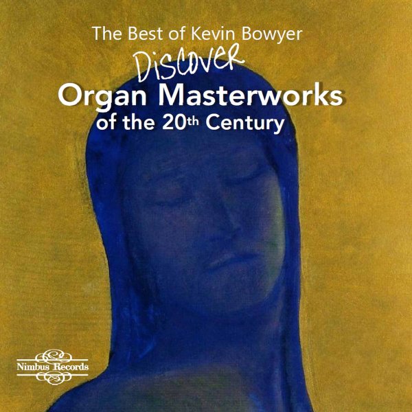 Various: Kevin Bowyer - Discover Organ Masterworks of the 20th Century