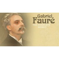 Gabriel Faure - The Complete Works