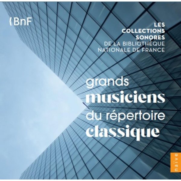 Les Collections sonores de la Bibliotheque National de France Vol. 1 "Grand Musiciens du Repertoire Classique"