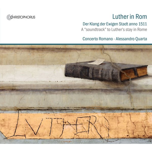 Luther in Rom - Der Klang der Ewigen Stadt anno 1511