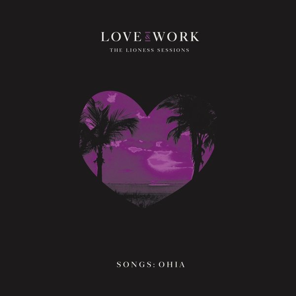 Songs:Ohia: Love & Work: The Lioness Sessions