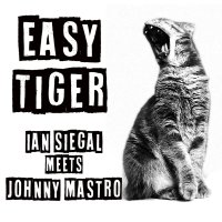 Ian Siegal & Johnny Mastro: Easy Tiger