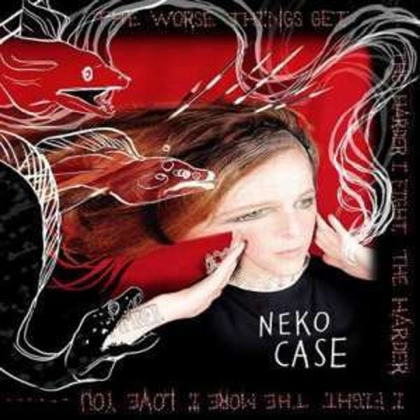 Neko Case: The Worse Things Get, The Harder I Fight, The Harder I Fight, The More I Love You (Limited-Edition)