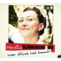 Martina Schwarzmann: Wer Glück hat kommt!