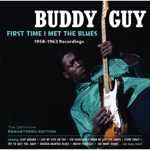 Buddy Guy: First Time I Met The Blues: 1958 - 1963 Recordings