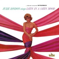 Julie London: Sings Latin In A Satin Mood