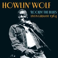 Howlin Wolf: Rockin The Blues: Live In Germany 1964