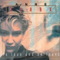 Anne Clark: To Love And Be Loved