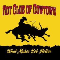 Hot Club Of Cowtown: What Makes Bob Holler