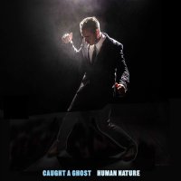 Caught A Ghost: Human Nature